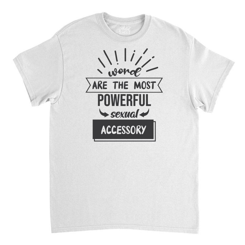 Word Are The Most Powerful Sexual Accessory Classic T-shirt by Nitastudioz | Artistshot