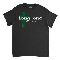 Longford Ireland County Celtic Gaelic Football And Hurling Sweatshirt Classic T-shirt | Artistshot