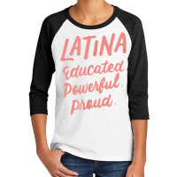 Latina Educated Powerful Proud Latinas Pride Gift For Women T Shirt Youth 3/4 Sleeve | Artistshot