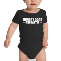 Hungry Dogs Run Faster T Shirt Baby Bodysuit | Artistshot