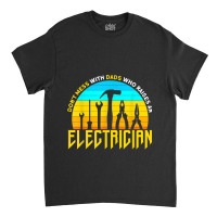 Electrician Dads Who Raises A Electrician Electrician Dad Classic T-shirt | Artistshot