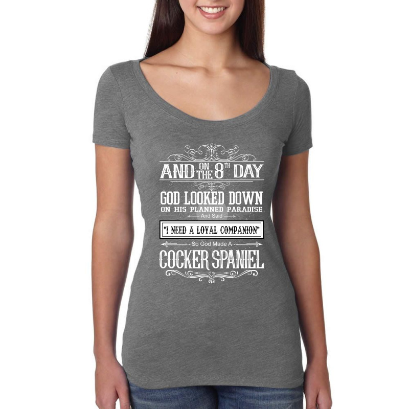 On 8th Day God Looked Down Made Cocker Spaniel Women's Triblend Scoop T-shirt by rardesign | Artistshot