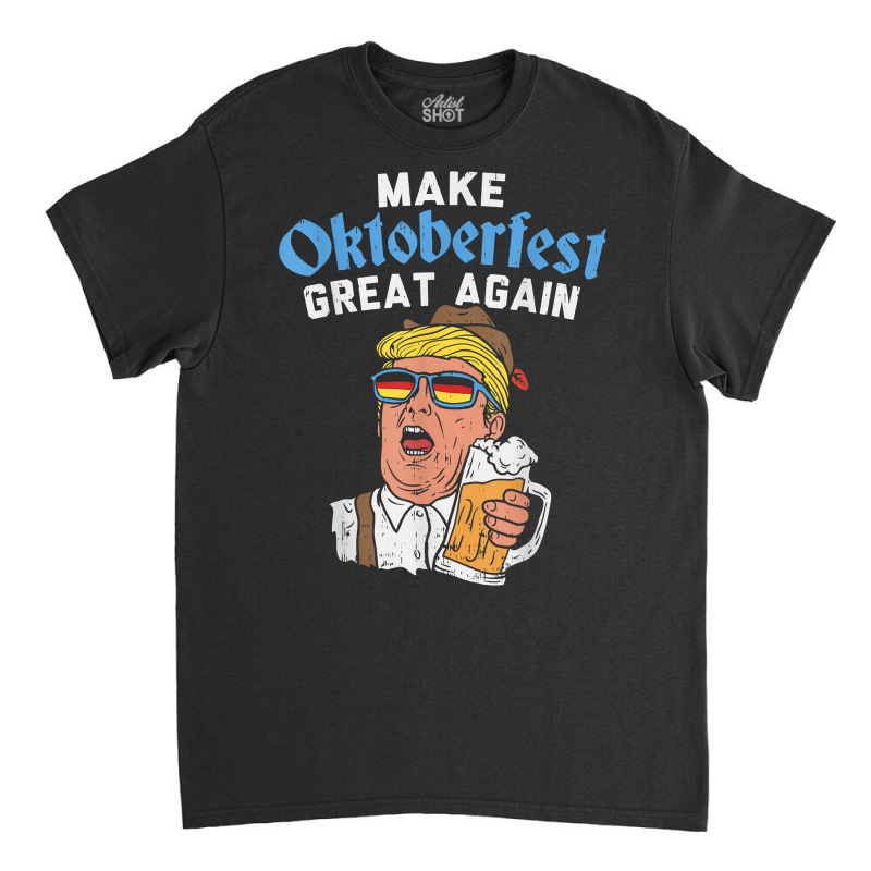 Make Oktoberfest Great Again Funny Trump Drink Beer Mug Gift T Shirt Classic T-shirt by copedoire | Artistshot