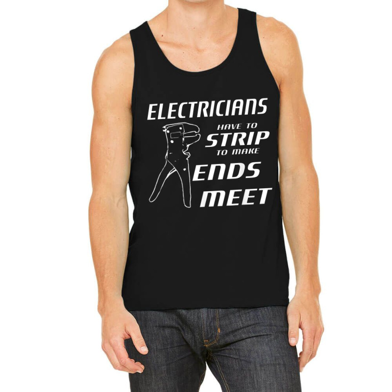 Electrician Electricians Strip To Make Ends Meet W Strippers Tank Top by criticizematter | Artistshot