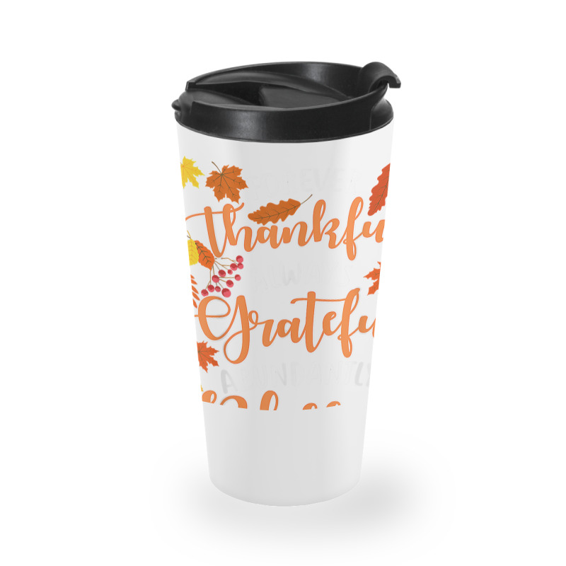 Forever Thankful Always Grateful Abundantly Blessed T Shirt Travel Mug | Artistshot