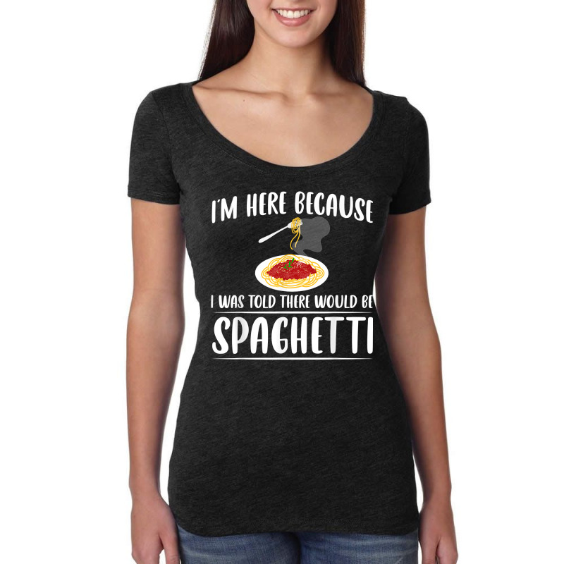 I'm Just Here For Spaghetti Pasta Italian Foodie Lover T Shirt Women's Triblend Scoop T-shirt by emly9i8u7y6y5t | Artistshot