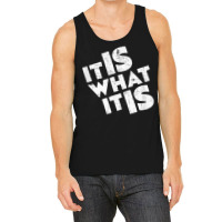 It Is What It Is Shirt T Shirt Tank Top | Artistshot