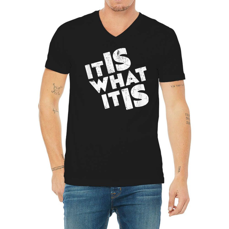 It Is What It Is Shirt T Shirt V-neck Tee | Artistshot