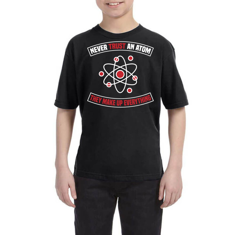 Never Trust An Atom, They Make Up Everything Youth Tee | Artistshot