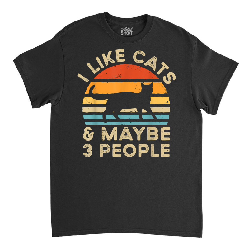 I Like Cats And Maybe 3 People T Shirt Classic T-shirt by manviwadlington | Artistshot