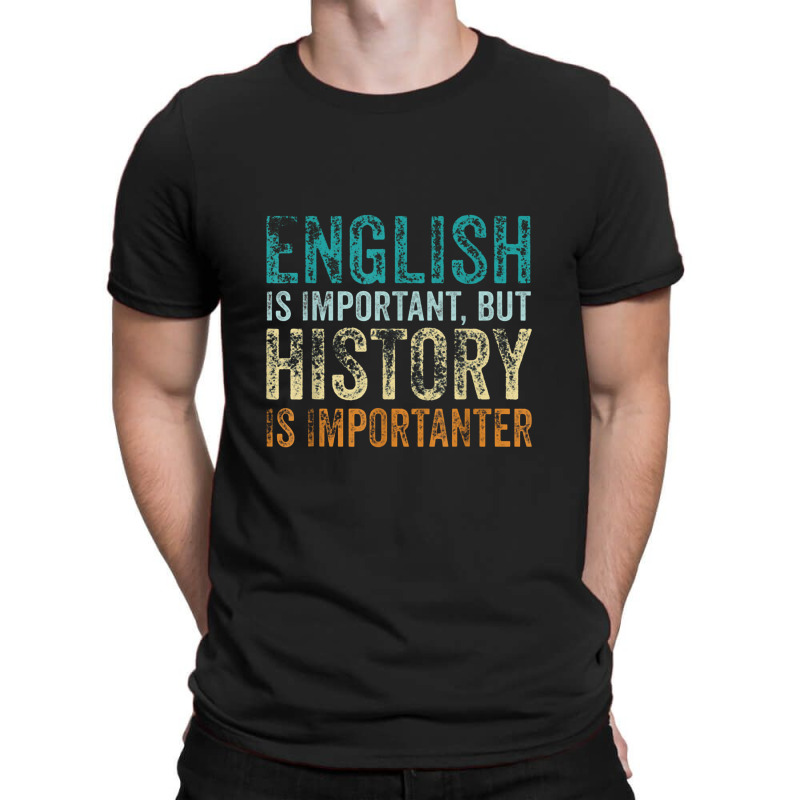 English Is Important But History Is Importanter Teacher Gift T-shirt | Artistshot