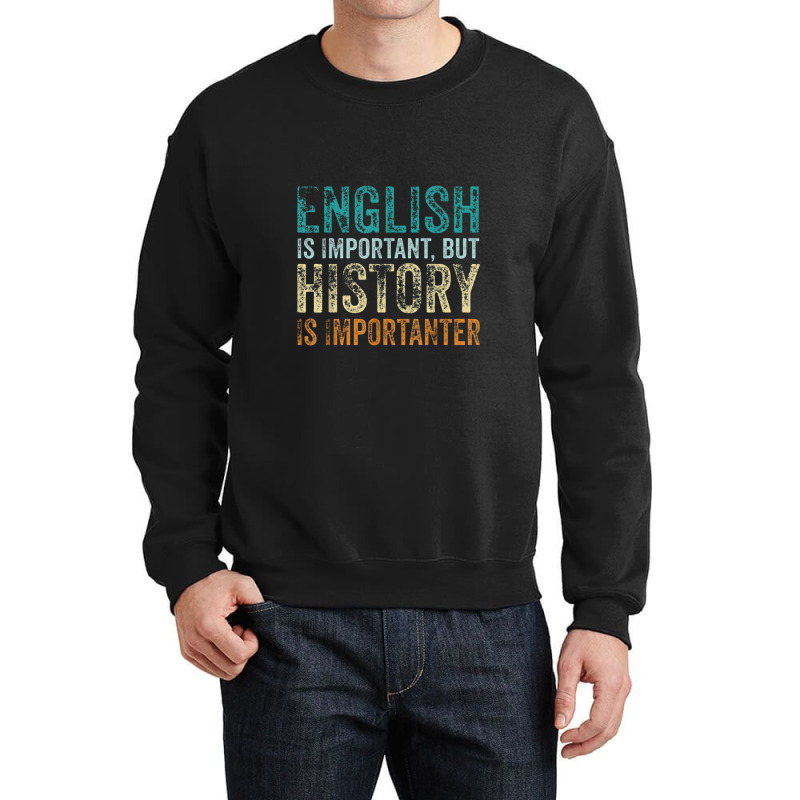 English Is Important But History Is Importanter Teacher Gift Crewneck Sweatshirt | Artistshot