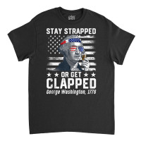 July George Washington 1776 Tee Stay Strapped Or Get Clapped Tank Top Classic T-shirt | Artistshot