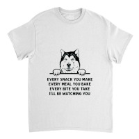 Every Snack You Make Funny Alaskan Malamute Dog Lover Owner Classic T-shirt | Artistshot