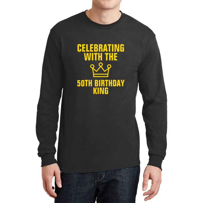 Celebrating With The 50th Birthday King Gold Text Long Sleeve Shirts | Artistshot