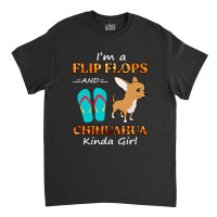 I'm A Flip Flops And Chihuahua Kinda Girl Summer Vacation Classic T-shirt | Artistshot