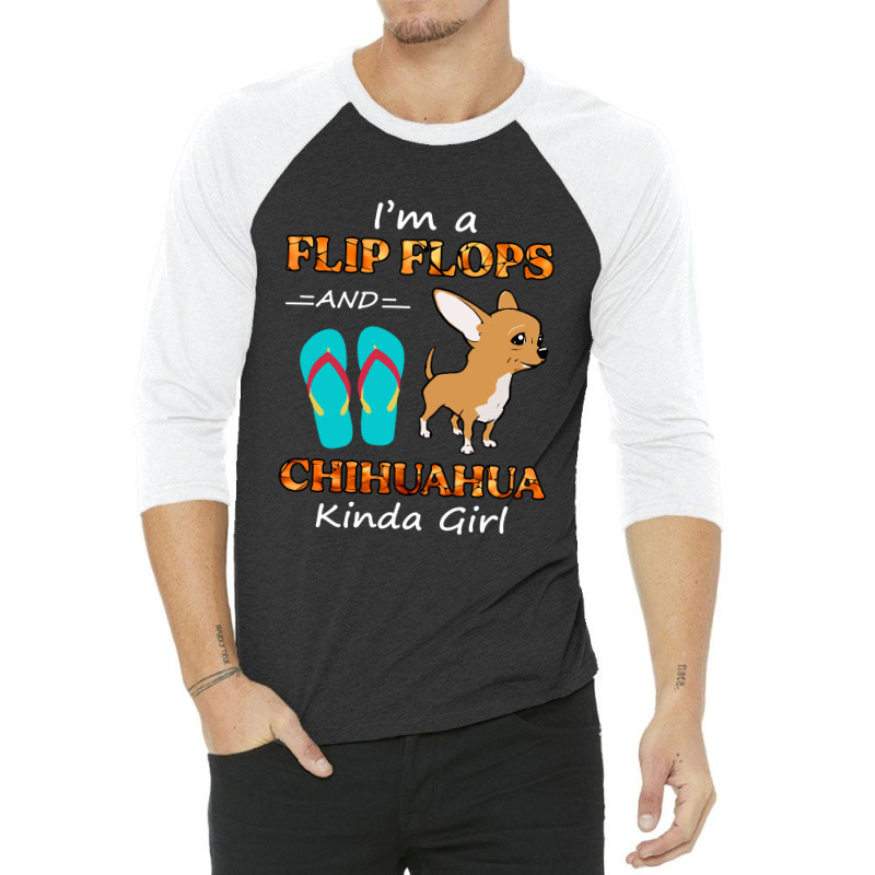 I'm A Flip Flops And Chihuahua Kinda Girl Summer Vacation 3/4 Sleeve Shirt | Artistshot