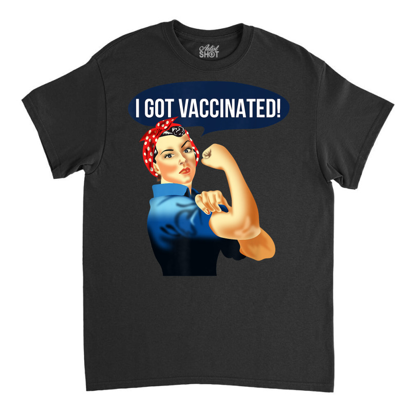 Pro Vaccine Vaccinated Rosie The Riveter Vaccinator T Shirt Classic T-shirt by norhannuchols | Artistshot