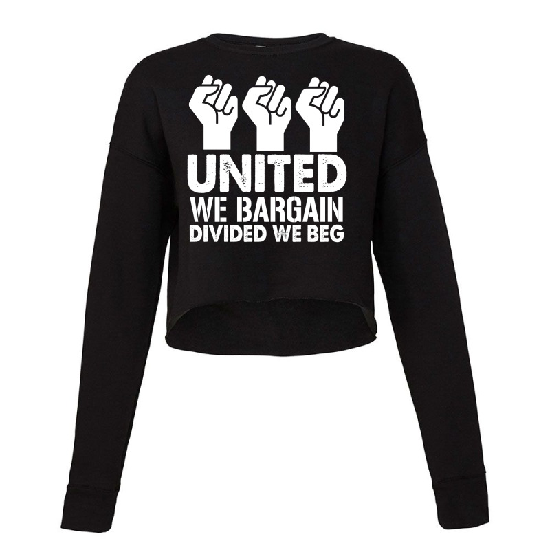 United We Bargain, Divided We Beg,  Labor Union Protest T-shirt Cropped Sweater | Artistshot