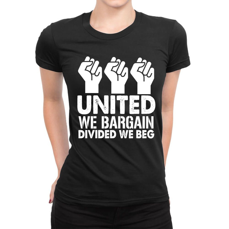 United We Bargain, Divided We Beg,  Labor Union Protest T-shirt Ladies Fitted T-shirt | Artistshot