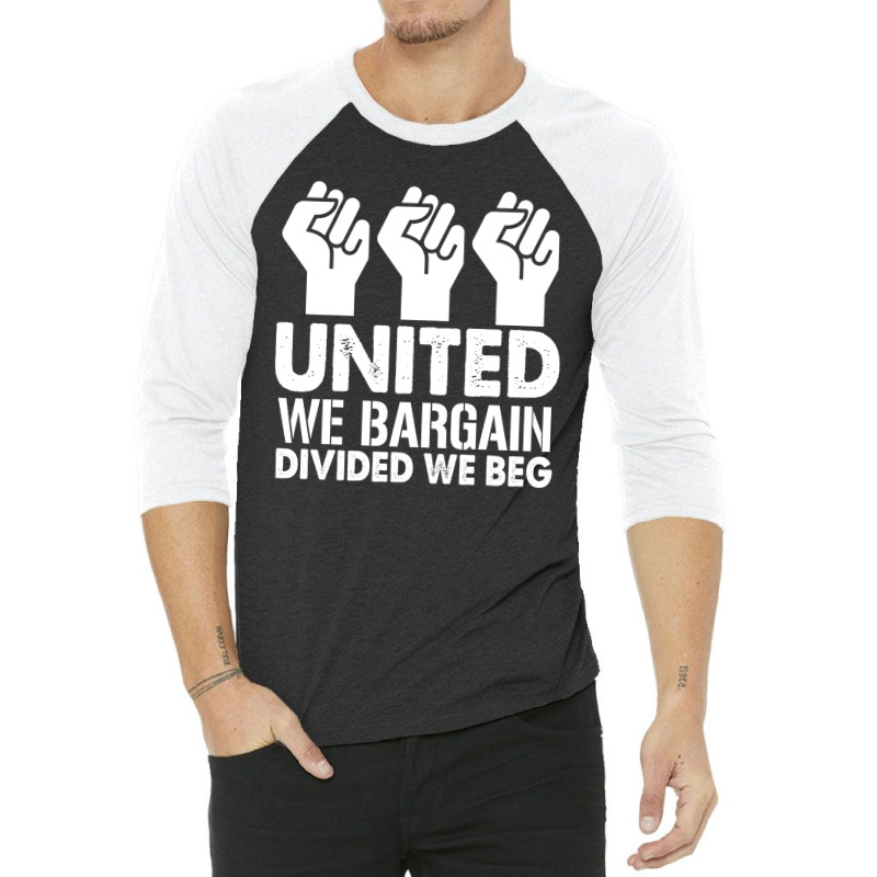 United We Bargain, Divided We Beg,  Labor Union Protest T-shirt 3/4 Sleeve Shirt | Artistshot