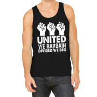 United We Bargain, Divided We Beg,  Labor Union Protest T-shirt Tank Top | Artistshot