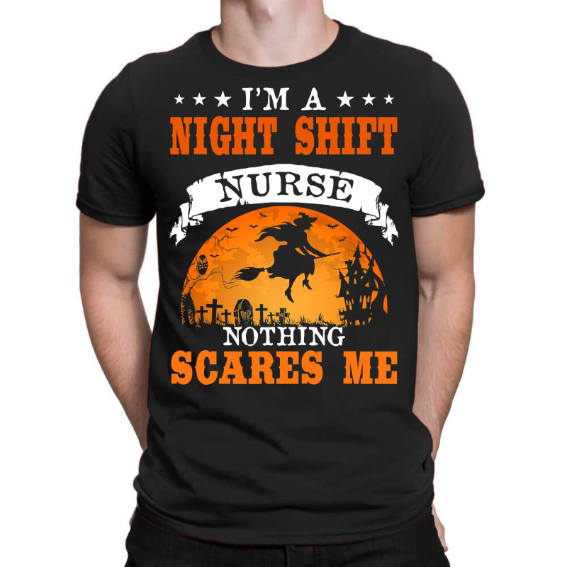 I'm Night Shift Nurse Nothing Scares Me T Shirt T-shirt | Artistshot