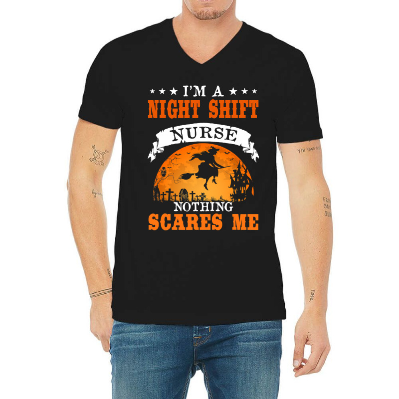 I'm Night Shift Nurse Nothing Scares Me T Shirt V-neck Tee | Artistshot