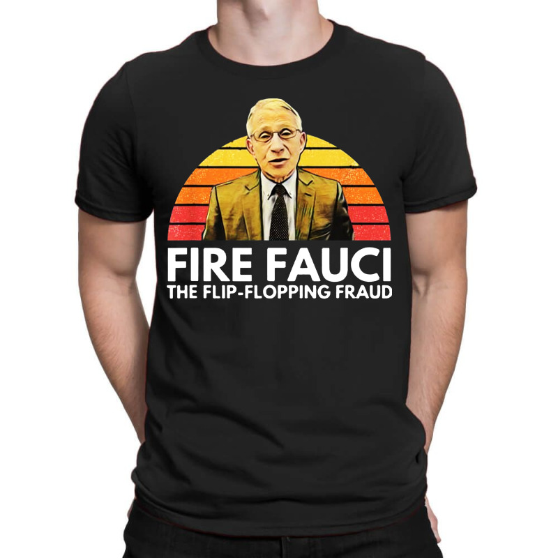 Fire Fauci Flip Flopping T-shirt | Artistshot