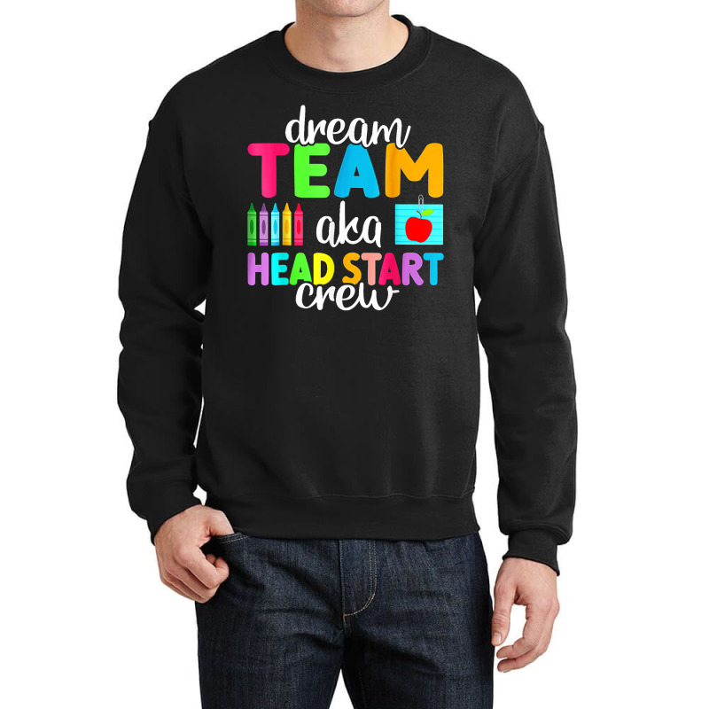 Dream Team Head Start Crew Teacher Early Childhood Education T Shirt Crewneck Sweatshirt by kasaqcsegurc | Artistshot