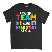 Dream Team Head Start Crew Teacher Early Childhood Education T Shirt Classic T-shirt | Artistshot