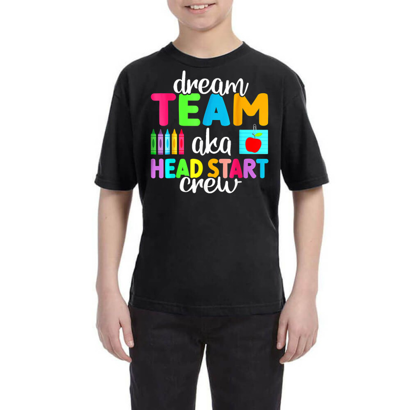 Dream Team Head Start Crew Teacher Early Childhood Education T Shirt Youth Tee by kasaqcsegurc | Artistshot