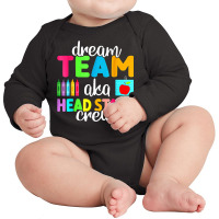 Dream Team Head Start Crew Teacher Early Childhood Education T Shirt Long Sleeve Baby Bodysuit | Artistshot