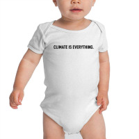 Climate Is Everything Baby Bodysuit | Artistshot