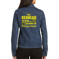 I Am A Redhead To Save Time , Lets Just Assume I Am Always Right Funny Ladies Denim Jacket | Artistshot