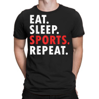 Eat Sleep Sports Repeat Athlete Athletic Fan Game Tv T Shirt T-shirt | Artistshot