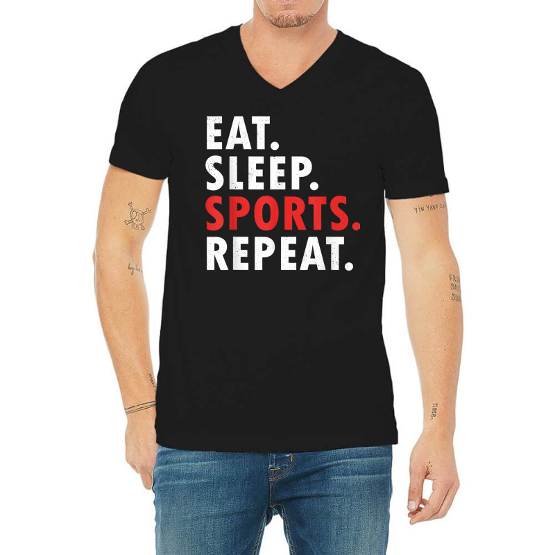 Eat Sleep Sports Repeat Athlete Athletic Fan Game Tv T Shirt V-neck Tee | Artistshot