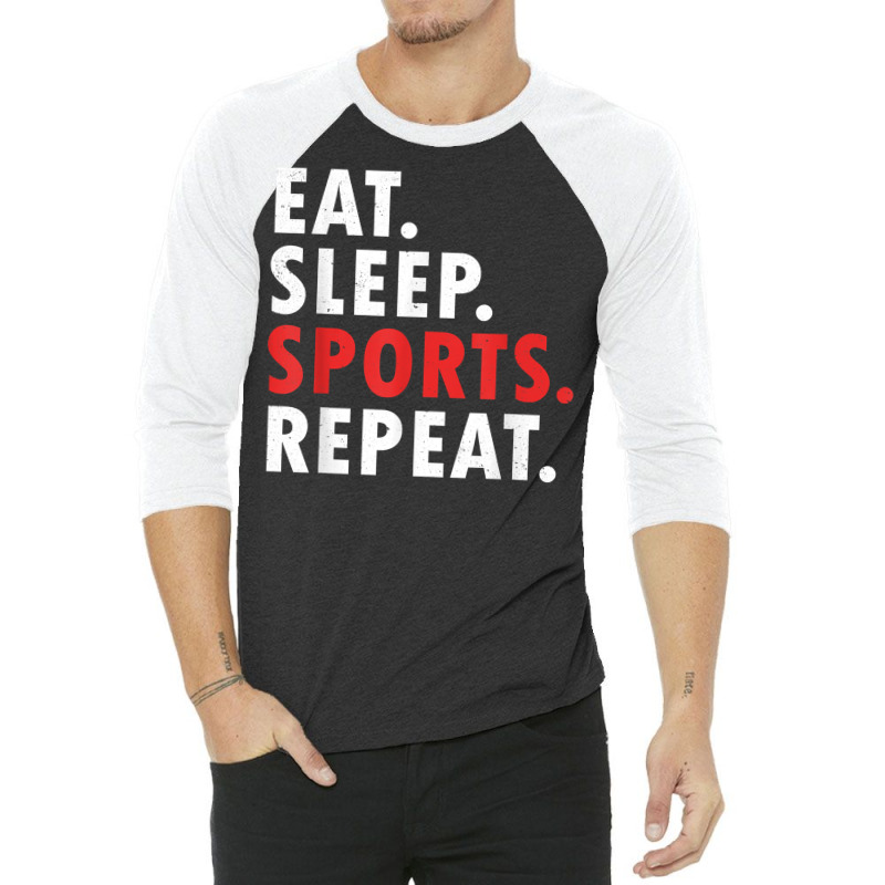 Eat Sleep Sports Repeat Athlete Athletic Fan Game Tv T Shirt 3/4 Sleeve Shirt | Artistshot