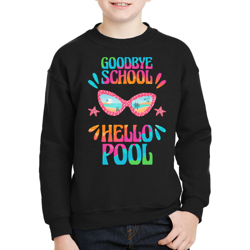 Goodbye School Hello Pool T  Shirt Goodbye School Hello Pool T  Shirtb Youth Sweatshirt | Artistshot