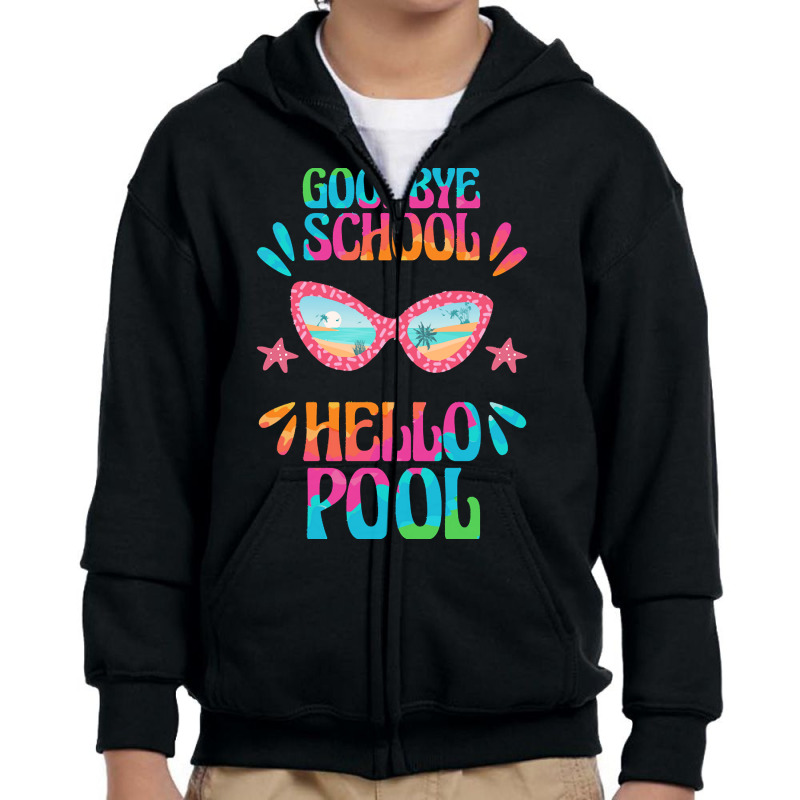 Goodbye School Hello Pool T  Shirt Goodbye School Hello Pool T  Shirtb Youth Zipper Hoodie | Artistshot