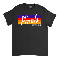 Finals With The Fellas Basketball Classic T-shirt | Artistshot