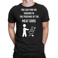 You Can Find Me Soaking In The Perfume Of The Meat Gods Tank Top T-shirt | Artistshot