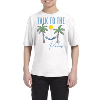 Talk To The Palm Trees Tropical Island Lovers T Shirt Youth Tee | Artistshot