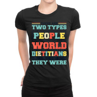 There Are Two Types Of People In This World Dietitians T Shirt Ladies Fitted T-shirt | Artistshot