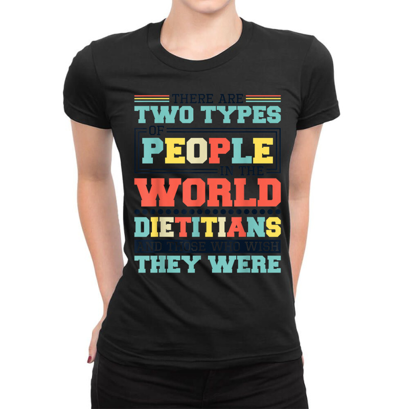 There Are Two Types Of People In This World Dietitians T Shirt Ladies Fitted T-Shirt by belewomritans | Artistshot