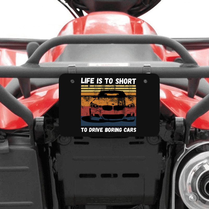 Life Is To Short To Drive Boring Cars Atv License Plate | Artistshot