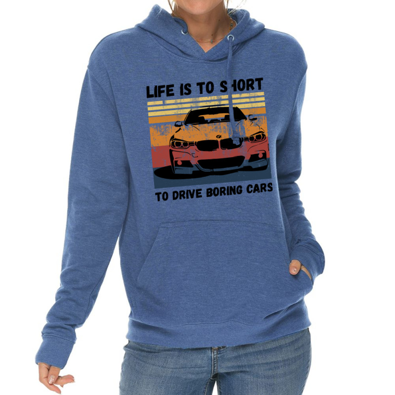 Life Is To Short To Drive Boring Cars Lightweight Hoodie | Artistshot