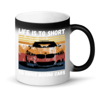 Life Is To Short To Drive Boring Cars Magic Mug | Artistshot