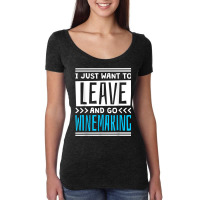 I Just Want To Leave And Go Winemaking T Shirt Women's Triblend Scoop T-shirt | Artistshot