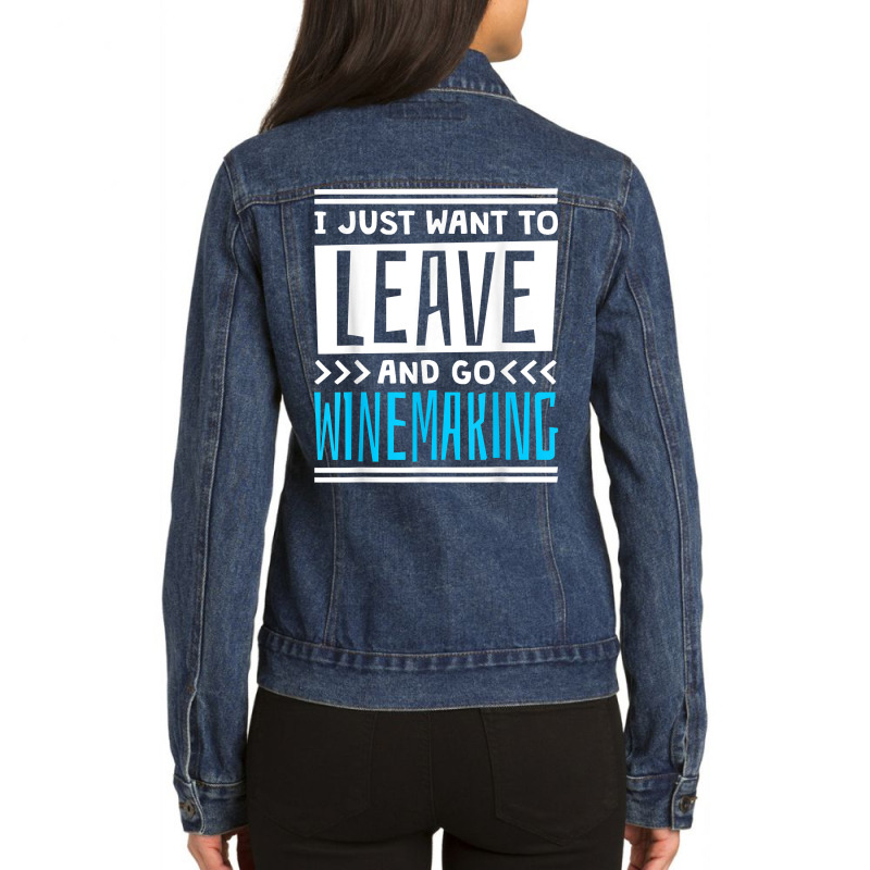 I Just Want To Leave And Go Winemaking T Shirt Ladies Denim Jacket | Artistshot